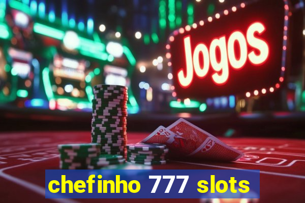 chefinho 777 slots